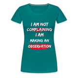 I Am Not Complaining T-Shirt - teal