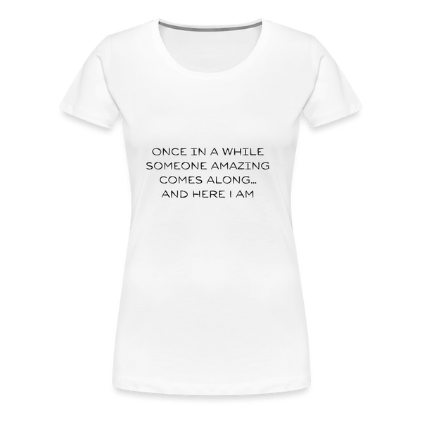 Once in a while Premium T-Shirt - white