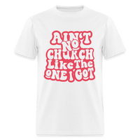 Aint No Church Unisex Classic T-Shirt - white