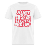 Aint No Church Unisex Classic T-Shirt - white