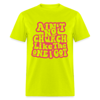Aint No Church Unisex Classic T-Shirt - safety green