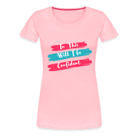 In This will I be Confident Premium T-Shirt - pink