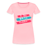 In This will I be Confident Premium T-Shirt - pink