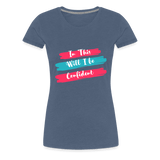 In This will I be Confident Premium T-Shirt - heather blue