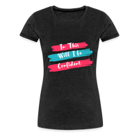 In This will I be Confident Premium T-Shirt - charcoal grey