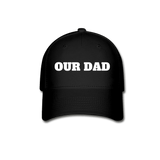Our Dad Baseball Cap - black