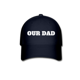 Our Dad Baseball Cap - navy